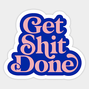 Get Shit Done by The Motivated Type in Egyptian Blue and Flamingo Pink Sticker